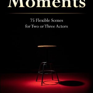 Moments: 75 Flexible Scenes for Two or Three Actors