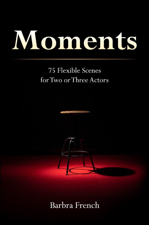 Moments: 75 Flexible Scenes for Two or Three Actors